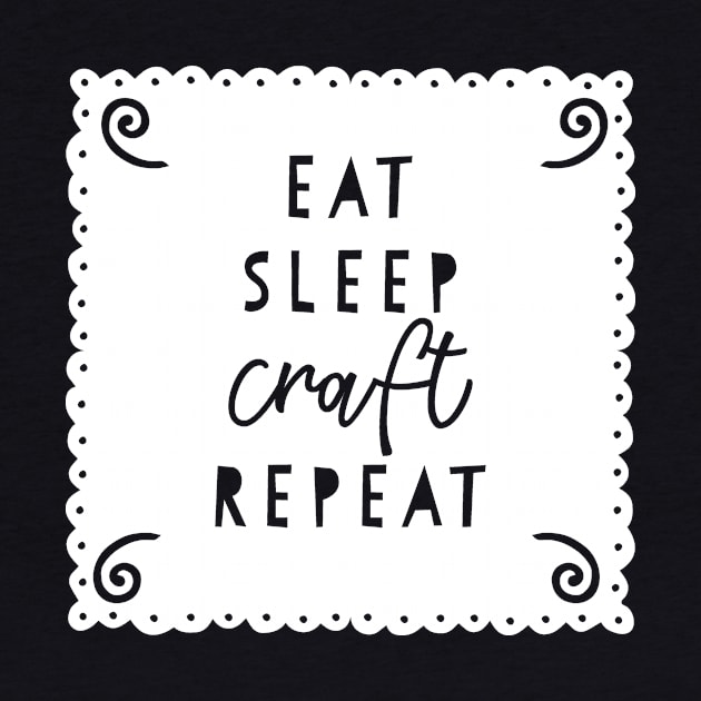 Eat Sleep Craft Repeat by DANPUBLIC